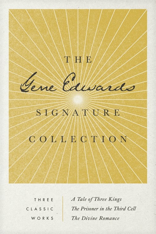 The Gene Edwards Signature Collection: A Tale of Three Kings / The Prisoner in the Third Cell / The Divine Romance (Paperback)