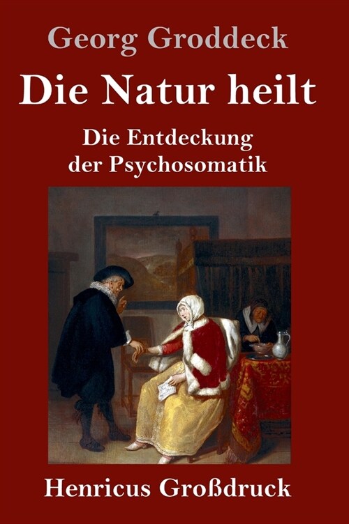 Die Natur heilt (Gro?ruck): Die Entdeckung der Psychosomatik (Hardcover)