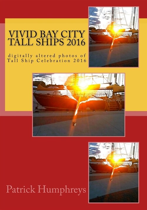 Vivid Bay City Tall Ships 2016: digitally altered photos of Tall Ship Celebration 2016 (Paperback)