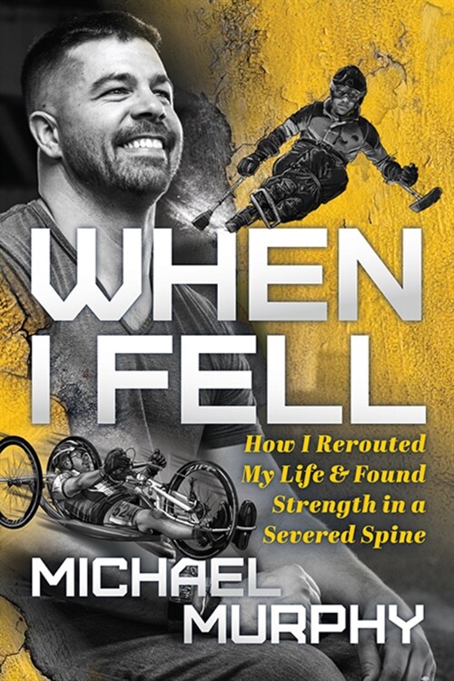 When I Fell: How I Rerouted My Life and Found Strength in a Severed Spine (Paperback)