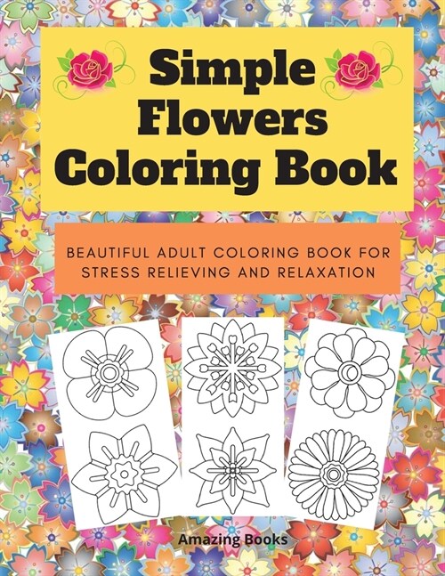 Simple Flowers Coloring Book: Beautiful adult coloring book for stress relieving and relaxation (Paperback)