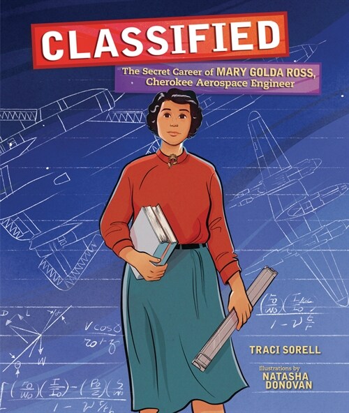 Classified: The Secret Career of Mary Golda Ross, Cherokee Aerospace Engineer (Hardcover)
