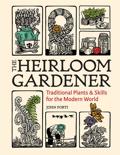 The Heirloom Gardener: Traditional Plants and Skills for the Modern World (Hardcover)