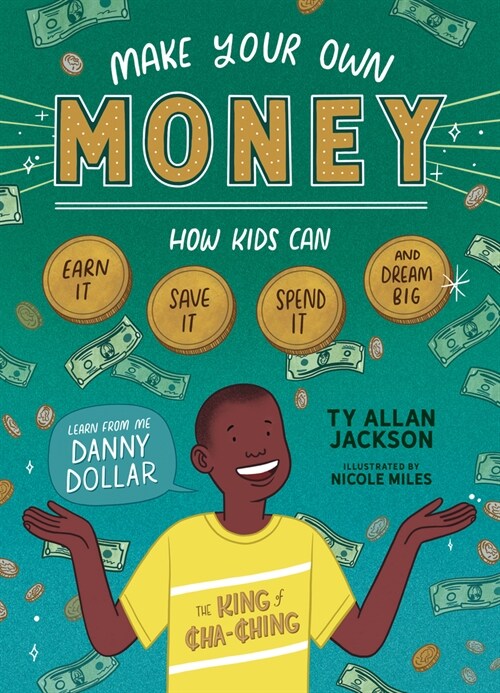 Make Your Own Money: How Kids Can Earn It, Save It, Spend It, and Dream Big, with Danny Dollar, the King of Cha-Ching (Paperback)