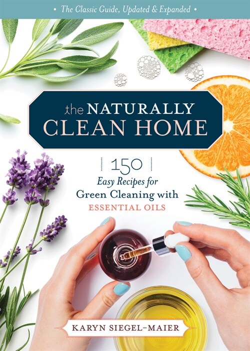 The Naturally Clean Home, 3rd Edition: 150 Nontoxic Recipes for Cleaning and Disinfecting with Essential Oils (Paperback)