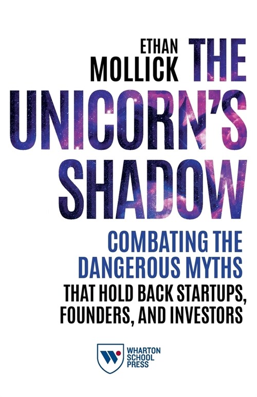 The Unicorns Shadow: Combating the Dangerous Myths that Hold Back Startups, Founders, and Investors (Paperback)