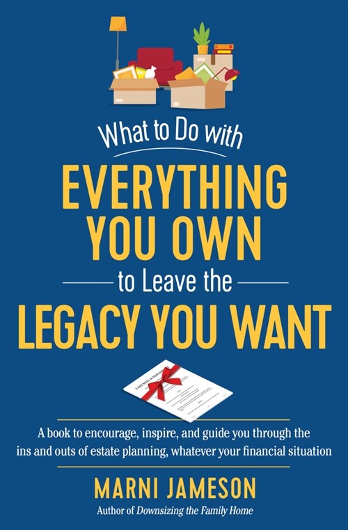 What to Do with Everything You Own to Leave the Legacy You Want: From-The-Heart Estate Planning for Everyone, Whatever Your Financial Situation (Paperback)