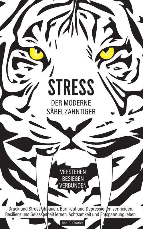 Stress, der moderne S?elzahntiger! Verstehen. Besiegen. Verb?den: Druck und Stress abbauen. Burn-out und Depressionen vermeiden. Resilienz und Gelas (Paperback)