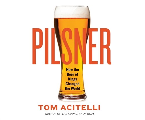 Pilsner: How the Beer of Kings Changed the World (MP3 CD)