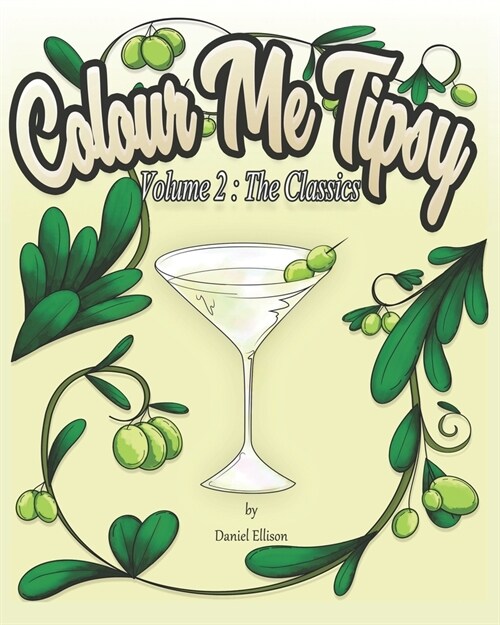 Colour Me Tipsy Volume 2: The Classics: An adult colouring in cocktail recipe book. (Paperback)