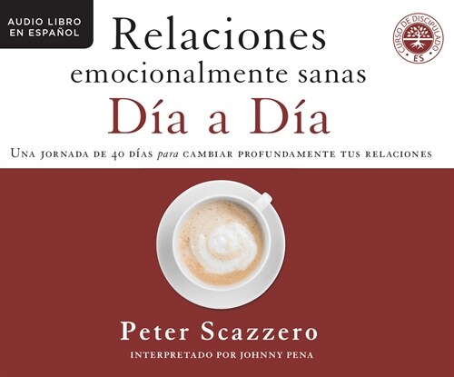 Relaciones Emocionalmente Sanas - D? a D? (Emotionally Healthy Relationships D: Una Jornada de 40 D?s Para Cambiar Profundamente Tus Relaciones (a (Audio CD)