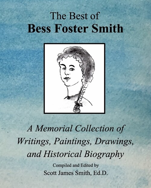 The Best of Bess Foster Smith: A Memorial Collection of Writings, Paintings, Drawings, & Historical Biography (Paperback)