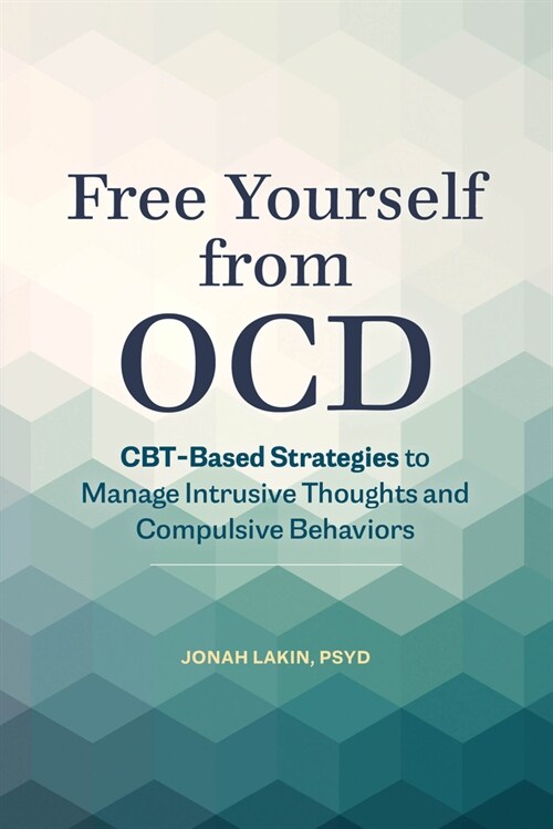 Free Yourself from Ocd: Cbt-Based Strategies to Manage Intrusive Thoughts and Compulsive Behaviors (Paperback)