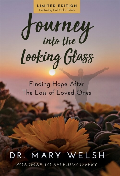 Journey into the Looking Glass: Finding Hope after the Loss of Loved Ones (Limited Edition with color prints) (Hardcover)