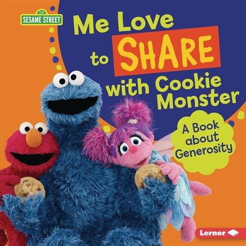 Me Love to Share with Cookie Monster: A Book about Generosity (Library Binding)