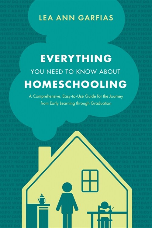 Everything You Need to Know about Homeschooling: A Comprehensive, Easy-To-Use Guide for the Journey from Early Learning Through Graduation (Paperback)