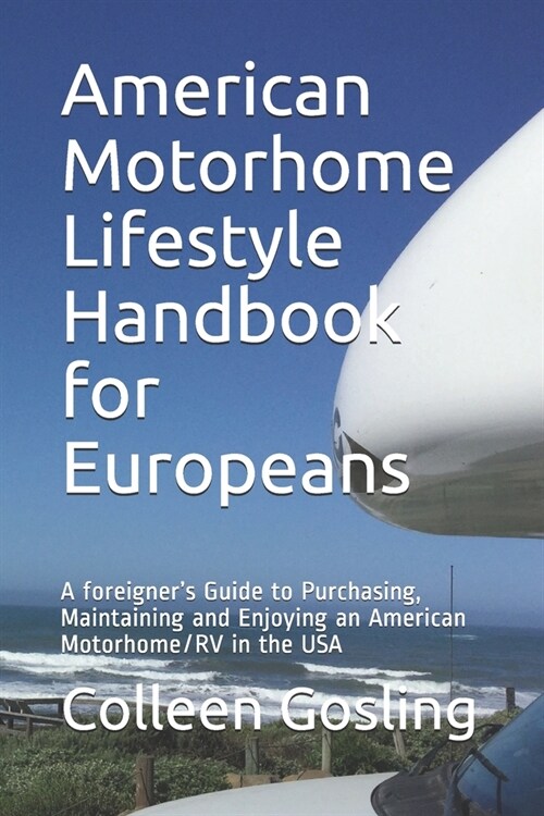 American Motorhome Lifestyle Handbook for Europeans: A foreigners Guide to Purchasing, Maintaining and Enjoying an American Motorhome/RV in the USA (Paperback)