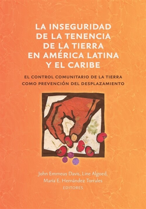 La inseguridad de la tenencia de la tierra en Am?ica Latina y el Caribe: el control comunitario de la tierra como prevenci? del desplazamiento (Paperback)