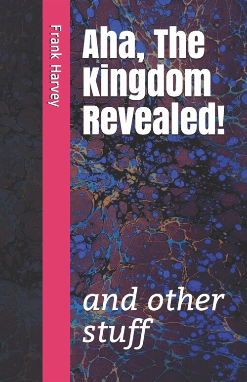 Aha, the Kingdom Revealed!: and other stuff (Paperback)