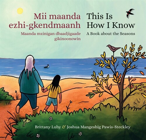 MII Maanda Ezhi-Gkendmaanh / This Is How I Know: Niibing, Dgwaagig, Bboong, Mnookmig Dbaadjigaade Maanpii Mzinigning / A Book about the Seasons (Hardcover)