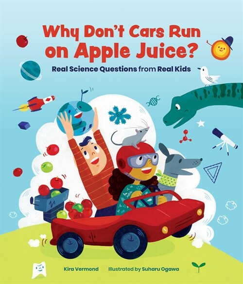 Why Dont Cars Run on Apple Juice?: Real Science Questions from Real Kids (Paperback)