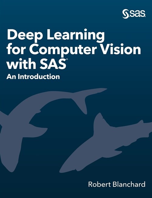 Deep Learning for Computer Vision with SAS: An Introduction (Hardcover)