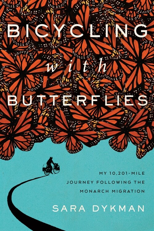 Bicycling with Butterflies: My 10,201-Mile Journey Following the Monarch Migration (Hardcover)