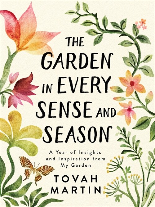 The Garden in Every Sense and Season: A Year of Insights and Inspiration from My Garden (Paperback)