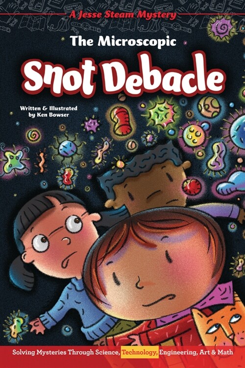 The Microscopic Snot Debacle: Solving Mysteries Through Science, Technology, Engineering, Art & Math (Paperback)