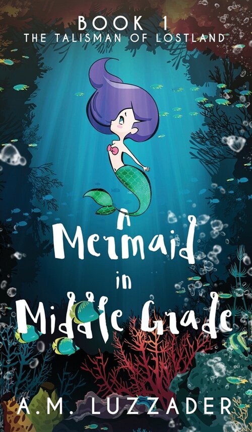 A Mermaid in Middle Grade: Book 1: The Talisman of Lostland (Hardcover)