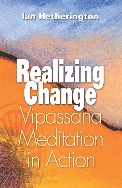 Realizing Change: Vipassana Meditation in Action (Paperback)