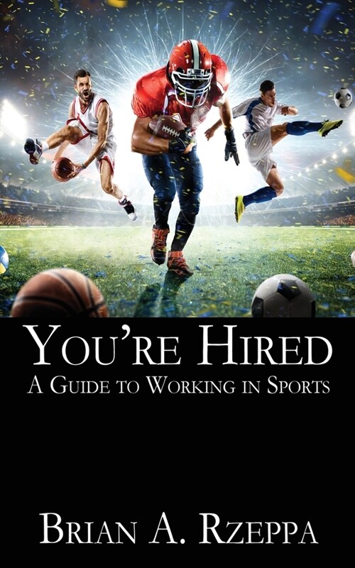 Youre Hired: A Guide to Working in Sports (Paperback)