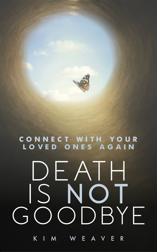 Death Is Not Goodbye: Connect with Your Loved Ones Again (Paperback)