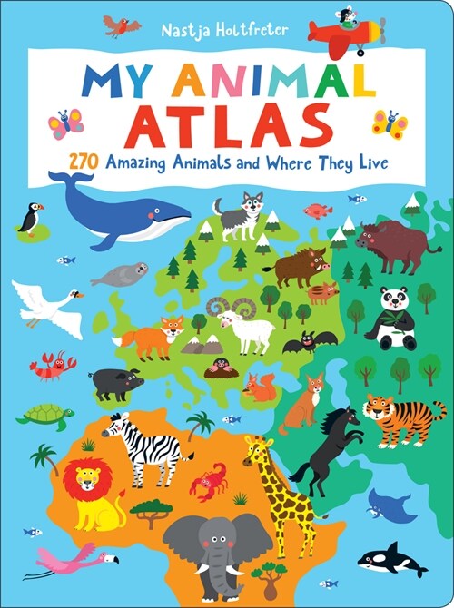 My Animal Atlas: Learn about Species and Where They Live. Designed with Three Levels of Development to Grow with Your Child (Board Books)