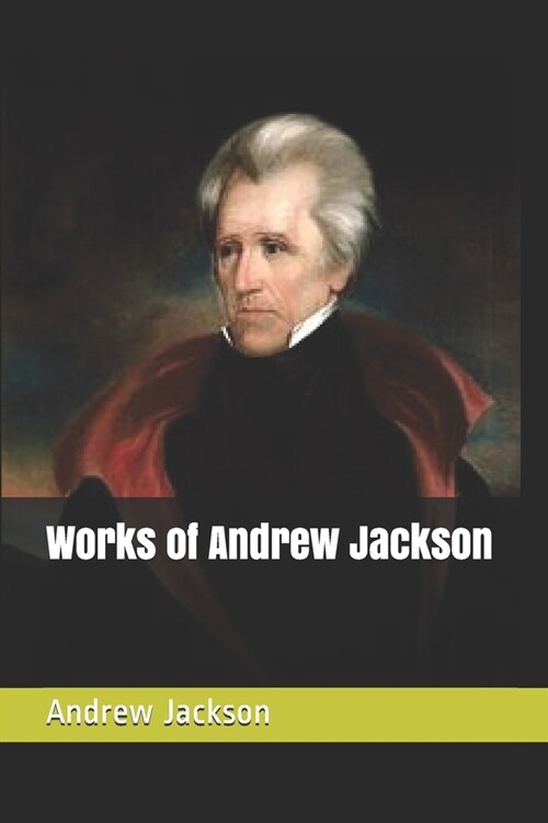 Works of Andrew Jackson (Paperback)