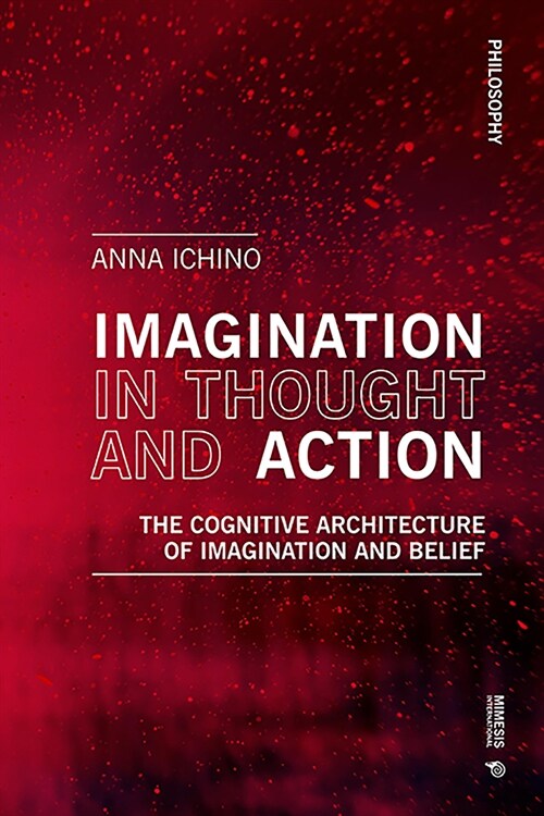Imagination in Thought and Action: The Cognitive Architecture of Imagination and Belief (Paperback)