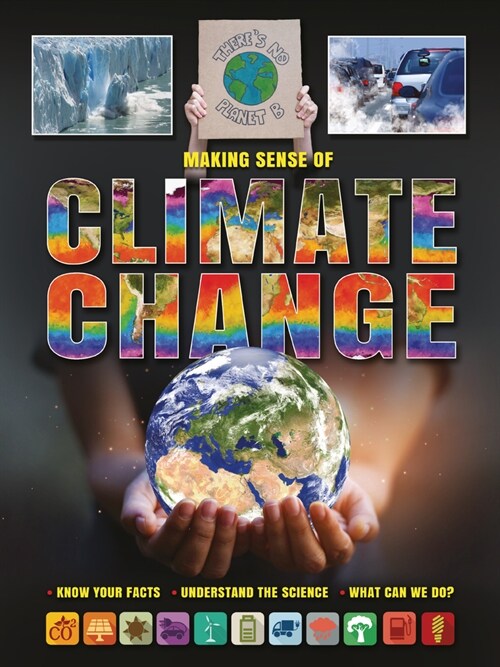 Making Sense of Climate Change: Know Your Facts, Understand the Science, What Can We Do? (Library Binding)