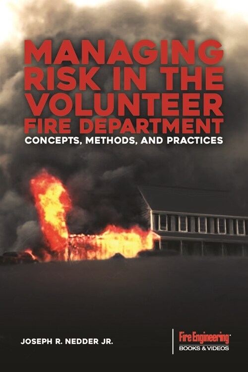 Managing Risk in the Volunteer Fire Service: Concepts, Methods, and Practices (Paperback)