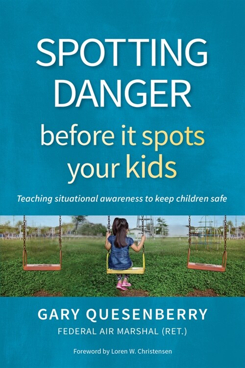 Spotting Danger Before It Spots Your Kids: Teaching Situational Awareness to Keep Children Safe (Paperback)