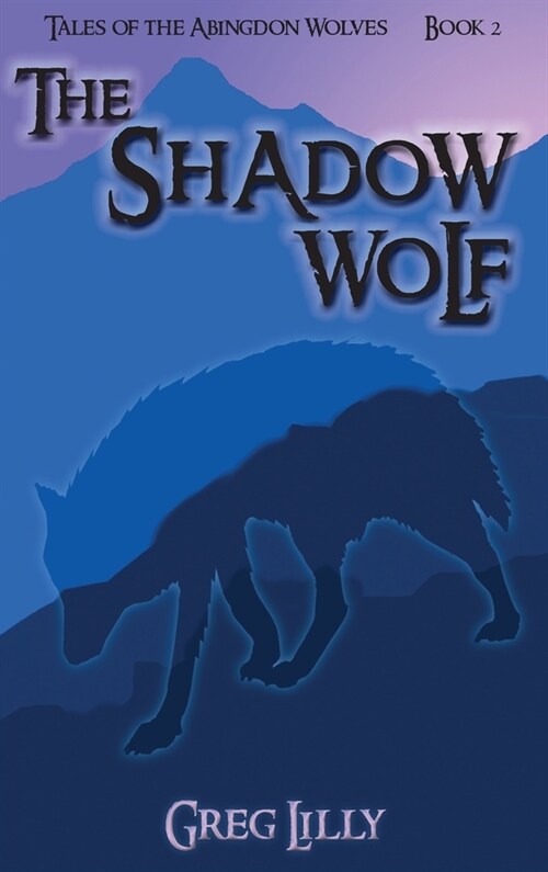The Shadow Wolf: Tales of the Abingdon Wolves - Book 2 (Hardcover)