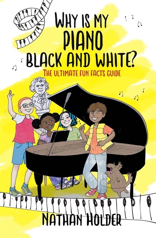 Why Is My Piano Black And White? : The Ultimate Fun Facts Guide (Paperback)