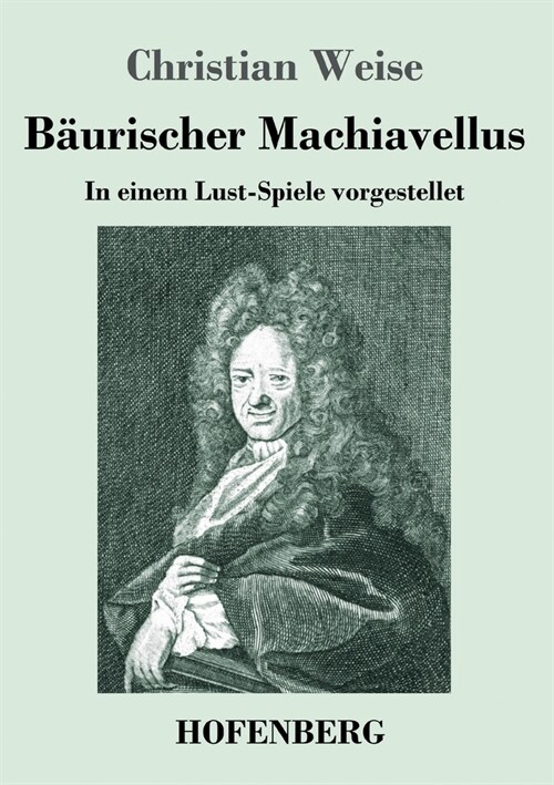 B?rischer Machiavellus: In einem Lust-Spiele vorgestellet den XV. Febr. M. DC. LXXIX. (Paperback)