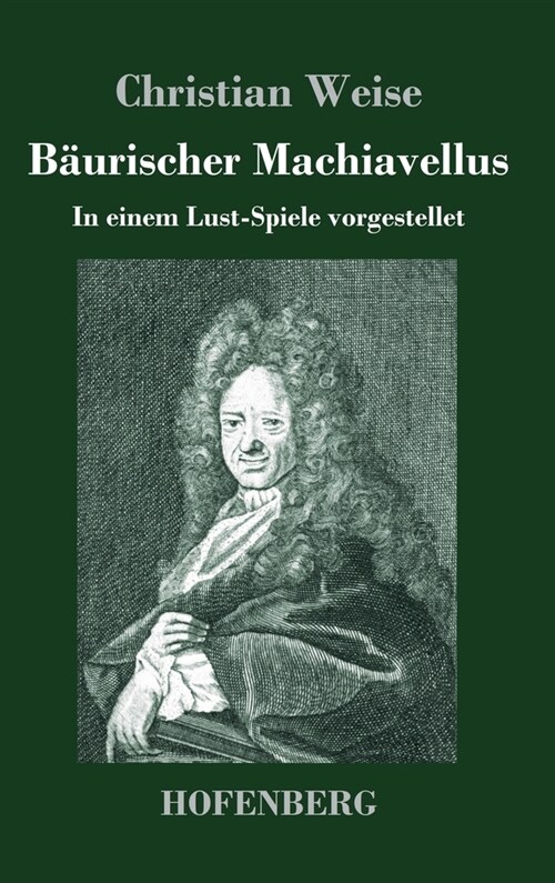 B?rischer Machiavellus: In einem Lust-Spiele vorgestellet den XV. Febr. M. DC. LXXIX. (Hardcover)