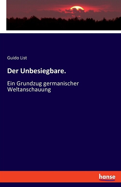 Der Unbesiegbare.: Ein Grundzug germanischer Weltanschauung (Paperback)