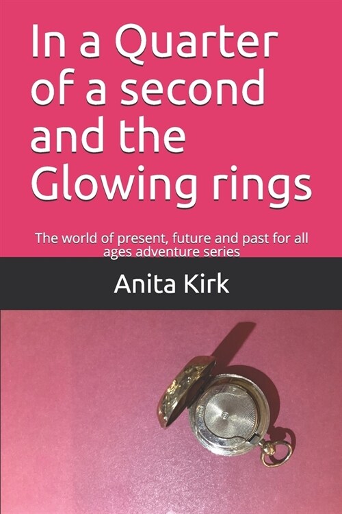 In a Quarter of a second and the Glowing rings: The world of present, future and past for all ages adventure series (Paperback)