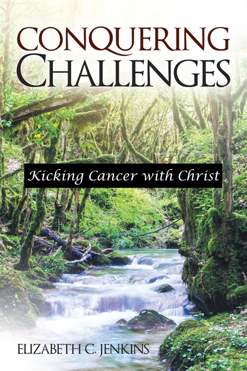 Conquering Challenges: Kicking Cancer with Christ (Paperback)