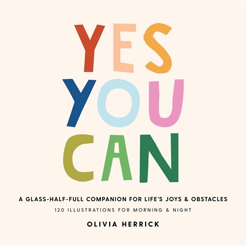 Yes, You Can: A Glass-Half-Full Companion for Lifes Joys and Obstacles (Hardcover)
