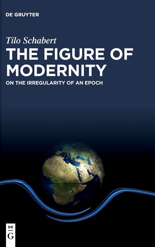 The Figure of Modernity: On the Irregularity of an Epoch (Hardcover)