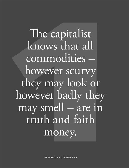 The capitalist knows that all commodities - however scurvy they may look or however badly they may smell - are in faith and truth money (Hardcover)