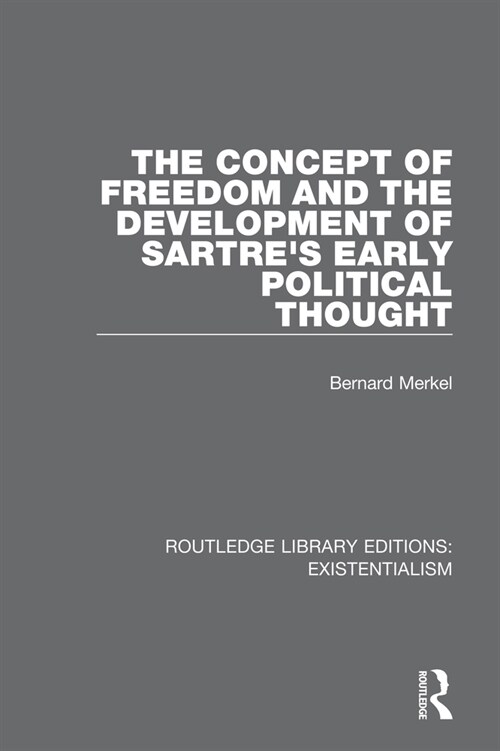 The Concept of Freedom and the Development of Sartres Early Political Thought (Paperback, 1)